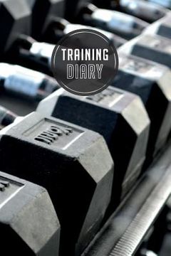 portada training diary: 120 pages I Size 6x9 I Space for 118 training sessions I Your ideal companion for the gym I (en Inglés)