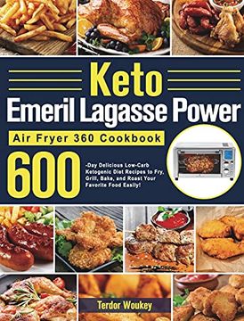 portada Keto Emeril Lagasse Power air Fryer 360 Cookbook: 600-Day Delicious Low-Carb Ketogenic Diet Recipes to Fry, Grill, Bake, and Roast Your Favorite Food Easily! (en Inglés)