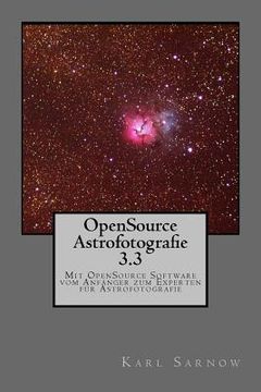 portada Opensource Astrofotografie 3.3: Mit Opensource Software Vom Anfänger Zum Experten Für Astrofotografie (en Alemán)