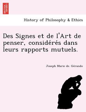portada Des Signes Et de L'Art de Penser, Conside Re S Dans Leurs Rapports Mutuels. (in French)