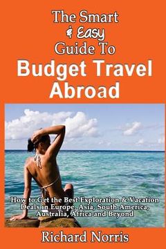 portada The Smart & Easy Guide To Budget Travel Abroad: How to Get the Best Exploration