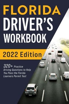 portada Florida Driver's Workbook: 320+ Practice Driving Questions to Help You Pass the Florida Learner's Permit Test (en Inglés)