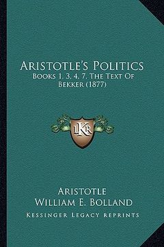 portada aristotle's politics: books 1, 3, 4, 7, the text of bekker (1877) (en Inglés)