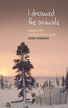 portada I Dreamed the Animals: Kaniuekutat: The Life of an Innu Hunter (in English)