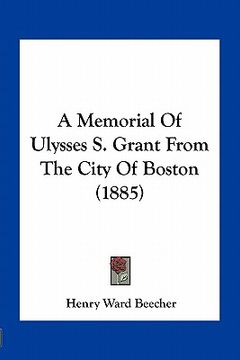 portada a memorial of ulysses s. grant from the city of boston (1885) (in English)
