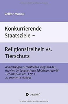 portada Konkurrierende Staatsziele - Religionsfreiheit vs. Tierschutz: Anmerkungen zu Rechtlichen Vorgaben des Rituellen Betäubungslosen Schächtens Gemäß Tierschg § 4a Abs. 2 nr. 2 2. , Erweiterte Auflage (en Alemán)