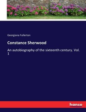 portada Constance Sherwood: An autobiography of the sixteenth century. Vol. 1 (en Inglés)