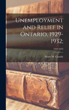 portada Unemployment and Relief in Ontario, 1929-1932;; 1929-1932 (en Inglés)