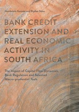 portada Bank Credit Extension and Real Economic Activity in South Africa: The Impact of Capital Flow Dynamics, Bank Regulation and Selected Macro-Prudential T (en Inglés)