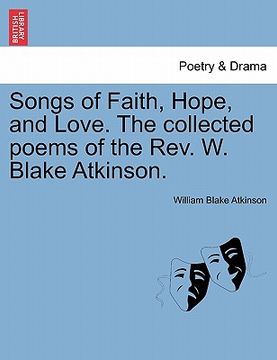 portada songs of faith, hope, and love. the collected poems of the rev. w. blake atkinson. (en Inglés)