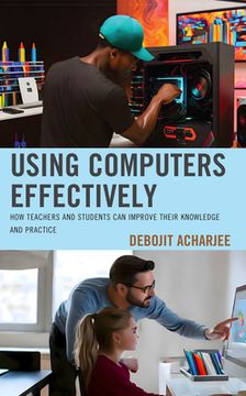 portada Using Computers Effectively: How Teachers and Students Can Improve Their Knowledge and Practice (en Inglés)