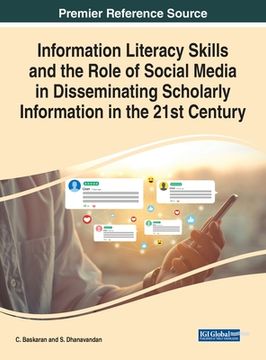 portada Information Literacy Skills and the Role of Social Media in Disseminating Scholarly Information in the 21st Century (en Inglés)