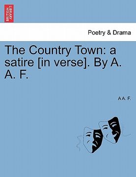 portada the country town: a satire [in verse]. by a. a. f. (in English)