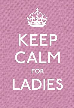 portada Keep Calm for Ladies: Good Advice for Hard Times