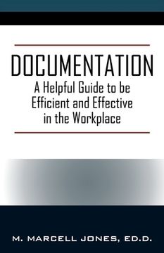 portada Documentation: A Helpful Guide to be Efficient and Effective in the Workplace (en Inglés)