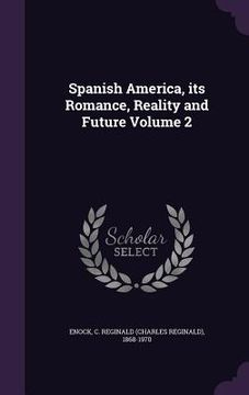 portada Spanish America, its Romance, Reality and Future Volume 2 (en Inglés)