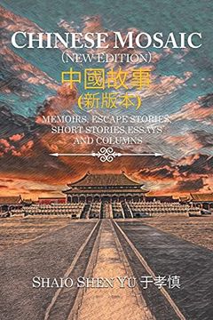 portada Chinese Mosaic 中國故事: Memoirs, Escape Stories, Short Stories, Essays, and Columns (en Inglés)