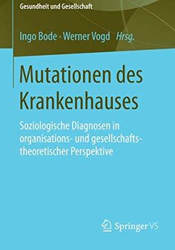 portada Mutationen des Krankenhauses: Soziologische Diagnosen in Organisations- und Gesellschaftstheoretischer Perspektive (Gesundheit und Gesellschaft) (en Alemán)