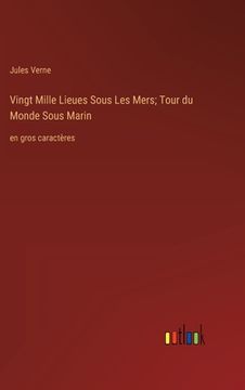 portada Vingt Mille Lieues Sous Les Mers; Tour du Monde Sous Marin: en gros caractères (en Francés)