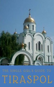 portada The Single Girl's Guide to Tiraspol & Transnistria (en Inglés)