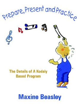 portada prepare, present and practice: the details of a kodaly based program (en Inglés)
