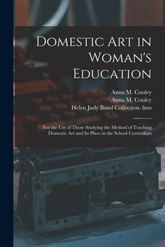 portada Domestic Art in Woman's Education: for the Use of Those Studying the Method of Teaching Domestic Art and Its Place in the School Curriculum (en Inglés)
