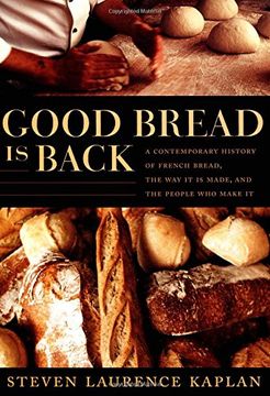portada Good Bread Is Back: A Contemporary History of French Bread, the Way It Is Made, and the People Who Make It