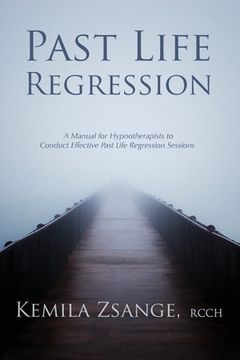portada Past Life Regression: A Manual for Hypnotherapists to Conduct Effective Past Life Regression Sessions (en Inglés)