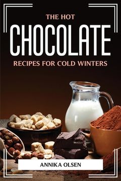 portada The Hot Chocolate Recipes for Cold Winters (en Inglés)