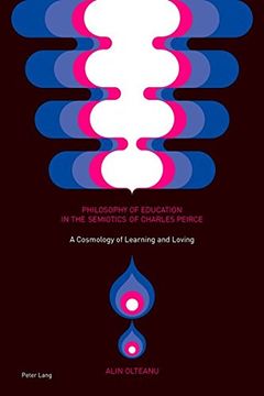 portada Philosophy of Education in the Semiotics of Charles Peirce: A Cosmology of Learning and Loving