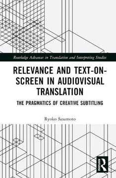 portada Relevance and Text-On-Screen in Audiovisual Translation: The Pragmatics of Creative Subtitling (Routledge Advances in Translation and Interpreting Studies) (en Inglés)