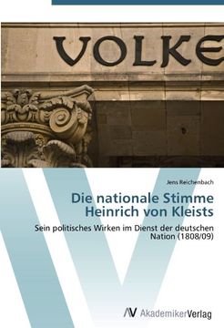 portada Die nationale Stimme Heinrich von Kleists: Sein politisches Wirken im Dienst der deutschen Nation (1808/09)