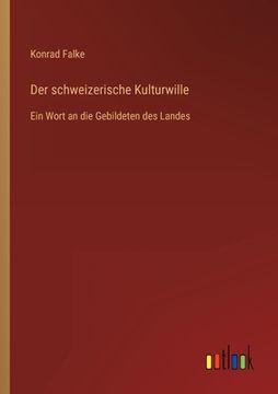 portada Der schweizerische Kulturwille: Ein Wort an die Gebildeten des Landes (en Alemán)