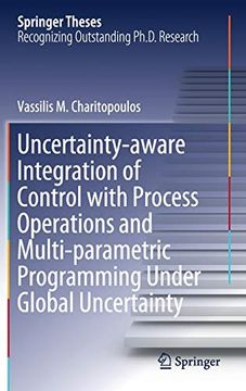 portada Uncertainty-Aware Integration of Control With Process Operations and Multi-Parametric Programming Under Global Uncertainty (Springer Theses) (in English)