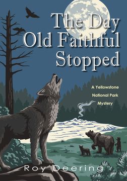 portada The Day Old Faithful Stopped: A Yellowstone National Park Mystery (en Inglés)