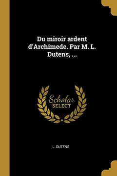 portada Du Miroir Ardent d'Archimede. Par M. L. Dutens, ... (in French)