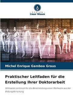 portada Praktischer Leitfaden für die Erstellung Ihrer Doktorarbeit (in German)