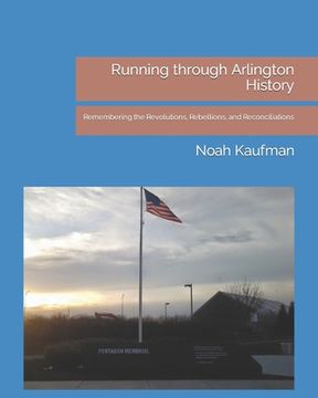 portada Running through Arlington History: Remembering the Revolutions, Rebellions, and Reconciliations (en Inglés)