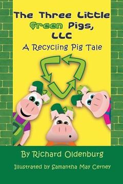 portada The Three Little Green Pigs, LLC: A Recycling Pig Tale (in English)