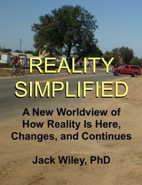 portada Reality Simplified: A New Worldview of How Reality Is Here, Changes, and Continues