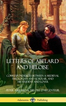 portada Letters of Abelard and Heloise: Correspondences Between a Medieval Theologian and Scholar, and His Student and Lover (Hardcover) (in English)