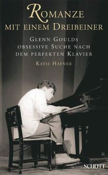 portada Eine Romanze auf drei Beinen: Glenn Goulds obsessive Suche nach dem perfekten Piano (en Alemán)