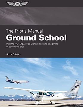 portada The Pilot'S Manual: Ground School: Pass the faa Knowledge Exam and Operate as a Private or Commercial Pilot (in English)