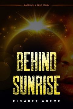 portada Behind Sunrise: Based on a True Story (en Inglés)