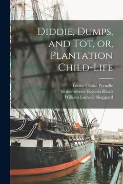 portada Diddie, Dumps, and Tot, or, Plantation Child-life (en Inglés)