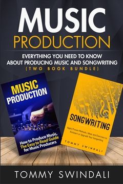 portada Music Production: Everything You Need To Know About Producing Music and Songwriting (en Inglés)