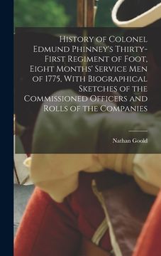 portada History of Colonel Edmund Phinney's Thirty-first Regiment of Foot, Eight Months' Service men of 1775, With Biographical Sketches of the Commissioned O