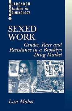 portada Sexed Work: Gender, Race, and Resistance in a Brooklyn Drug Market (Clarendon Studies in Criminology) 