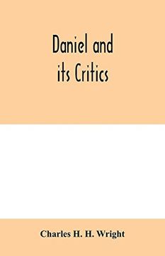 portada Daniel and its Critics; Being a Critical and Grammatical Commentary 
