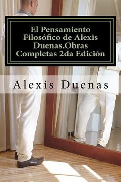 portada El Pensamiento Filosófico de Alexis Duenas.Obras Completas 2da Edición: Filosofía